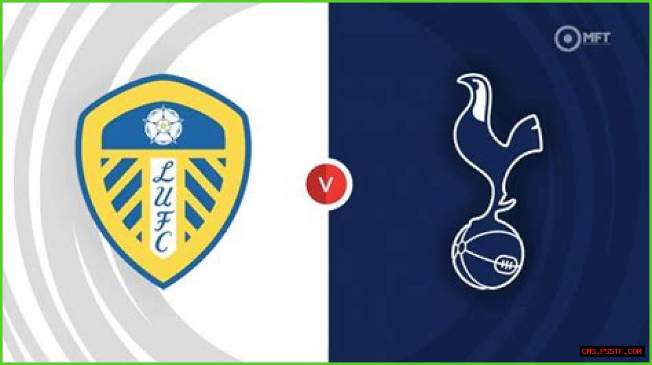 Tottenham vs Leeds United Prediction, Head-To-Head, Lineup, Betting Tips, Where To Watch Live Today English Premier League 2022 Match Details – November 12