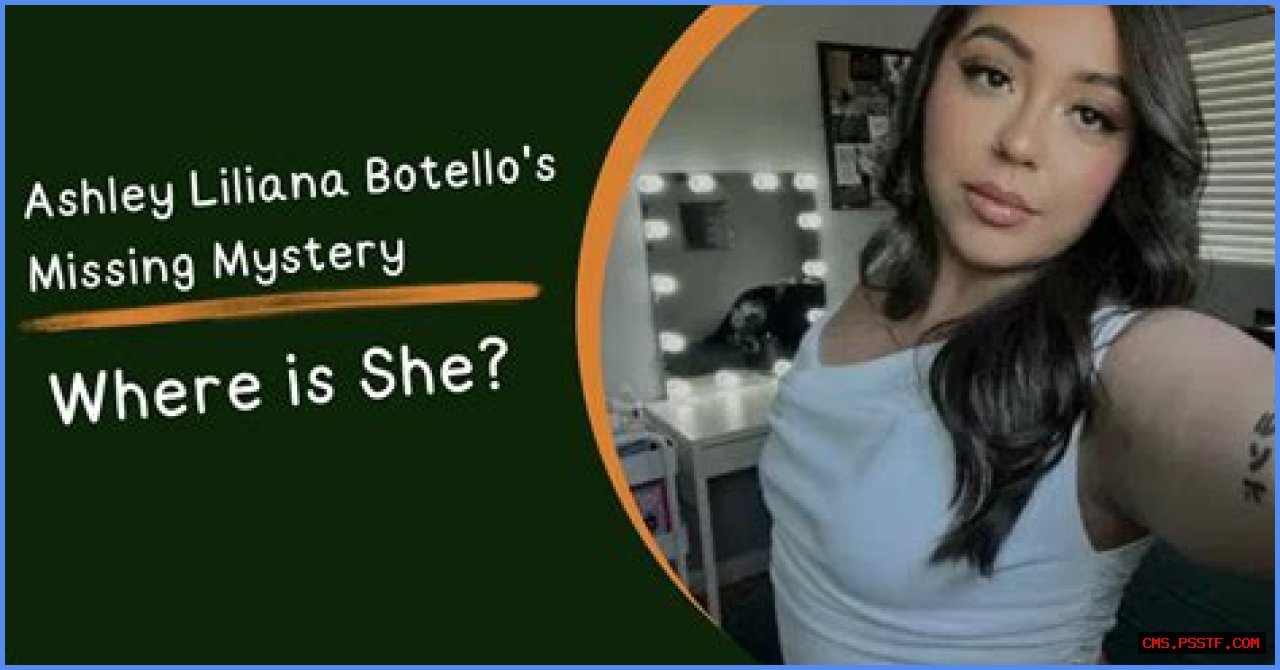Unraveling The Mystery: The Case Of Ashley Liliana Botello Missing